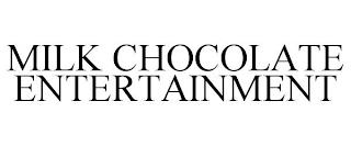 MILK CHOCOLATE ENTERTAINMENT trademark