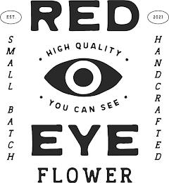 RED EYE FLOWER  HIGH QUALITY   YOU CAN SEE  EST. 2023 SMALL BATCH HANDCRAFTED trademark