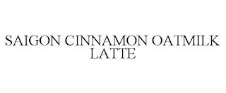 SAIGON CINNAMON OATMILK LATTE trademark