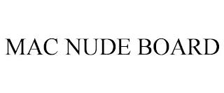 MAC NUDE BOARD trademark