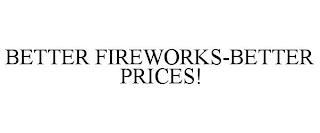 BETTER FIREWORKS-BETTER PRICES! trademark