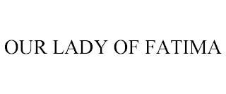 OUR LADY OF FATIMA trademark