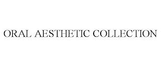 ORAL AESTHETIC COLLECTION trademark