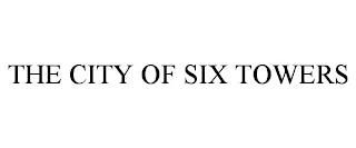 THE CITY OF SIX TOWERS trademark