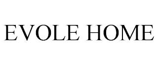 EVOLE HOME trademark