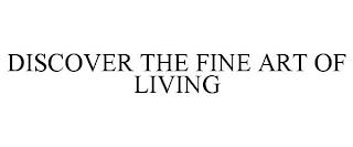 DISCOVER THE FINE ART OF LIVING trademark