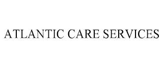 ATLANTIC CARE SERVICES trademark