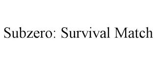 SUBZERO: SURVIVAL MATCH trademark