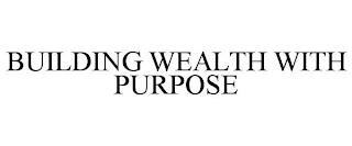 BUILDING WEALTH WITH PURPOSE trademark