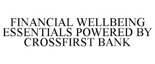 FINANCIAL WELLBEING ESSENTIALS POWERED BY CROSSFIRST BANK trademark