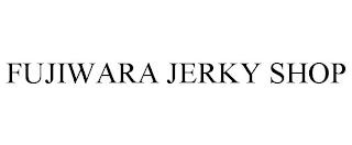 FUJIWARA JERKY SHOP trademark