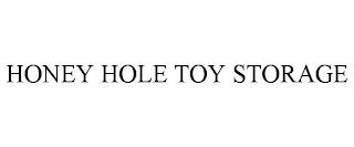 HONEY HOLE TOY STORAGE trademark