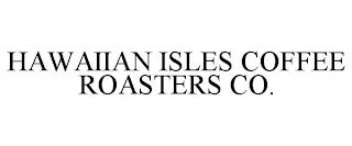 HAWAIIAN ISLES COFFEE ROASTERS CO. trademark