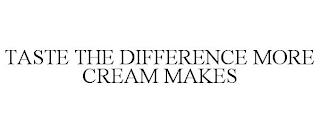 TASTE THE DIFFERENCE MORE CREAM MAKES trademark