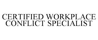 CERTIFIED WORKPLACE CONFLICT SPECIALIST trademark