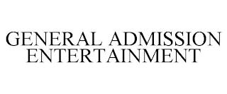 GENERAL ADMISSION ENTERTAINMENT trademark