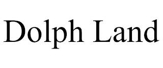 DOLPH LAND trademark