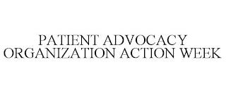 PATIENT ADVOCACY ORGANIZATION ACTION WEEK trademark