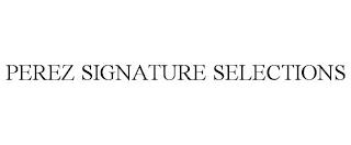 PEREZ SIGNATURE SELECTIONS trademark