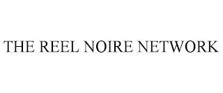 THE REEL NOIRE NETWORK trademark