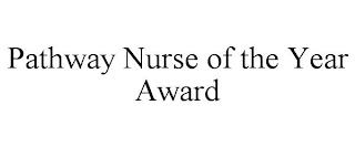 PATHWAY NURSE OF THE YEAR AWARD trademark