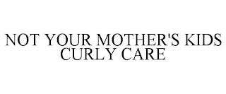 NOT YOUR MOTHER'S KIDS CURLY CARE trademark