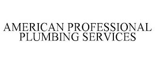 AMERICAN PROFESSIONAL PLUMBING SERVICES trademark