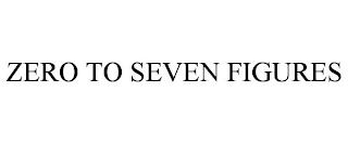 ZERO TO SEVEN FIGURES trademark