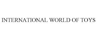 INTERNATIONAL WORLD OF TOYS trademark