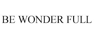 BE WONDER FULL trademark