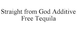 STRAIGHT FROM GOD ADDITIVE FREE TEQUILA trademark