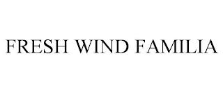 FRESH WIND FAMILIA trademark