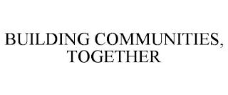 BUILDING COMMUNITIES, TOGETHER trademark