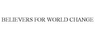 BELIEVERS FOR WORLD CHANGE trademark