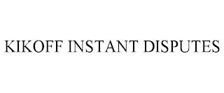 KIKOFF INSTANT DISPUTES trademark