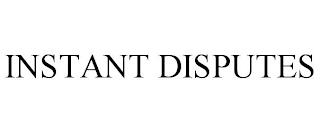 INSTANT DISPUTES trademark