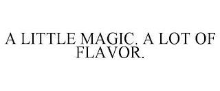 A LITTLE MAGIC. A LOT OF FLAVOR. trademark