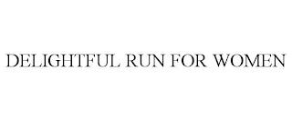 DELIGHTFUL RUN FOR WOMEN trademark