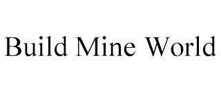 BUILD MINE WORLD trademark