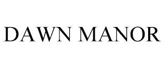 DAWN MANOR trademark