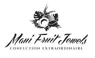 MAUI FRUIT JEWELS CONFECTION EXTRAORDINAIRE trademark