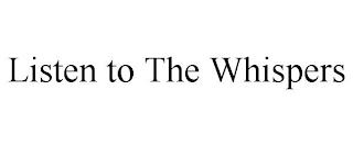 LISTEN TO THE WHISPERS trademark