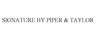 SIGNATURE BY PIPER & TAYLOR trademark