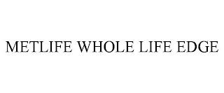 METLIFE WHOLE LIFE EDGE trademark