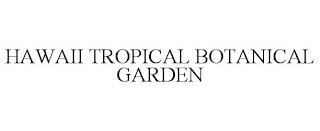 HAWAII TROPICAL BOTANICAL GARDEN trademark