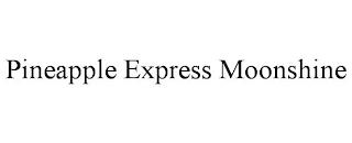 PINEAPPLE EXPRESS MOONSHINE trademark