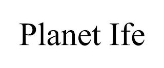 PLANET IFE trademark