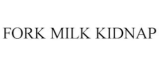 FORK MILK KIDNAP trademark