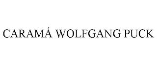 CARAMÁ WOLFGANG PUCK trademark