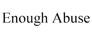 ENOUGH ABUSE trademark